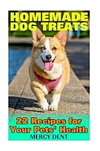 Homemade Dog Treats: 22 Recipes for Your Pets Health: (Pets Care, Homemade Dog Food) (Paperback)