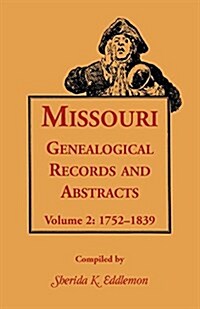 Missouri Genealogical Records & Abstracts: Volume 2: 1752-1839 (Paperback)