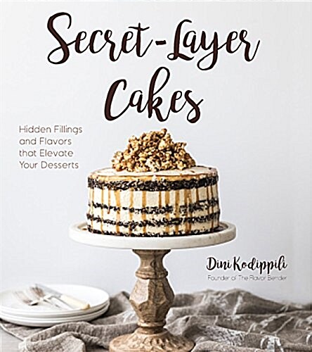 Secret-Layer Cakes: Hidden Fillings and Flavors That Elevate Your Desserts (Paperback)
