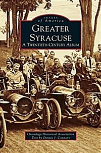 Greater Syracuse: A Twentieth-Century Album (Hardcover)