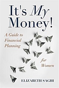 Its My Money!: A Guide to Financial Planning for Women (Paperback)