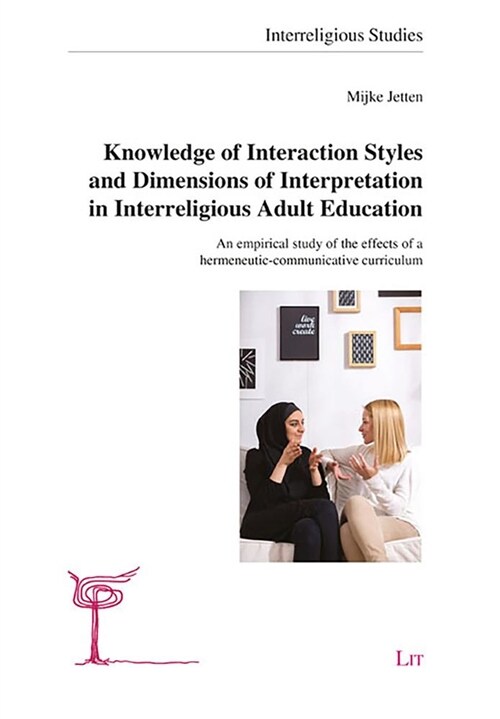 Knowledge of Interaction Styles and Dimensions of Interpretation in Interreligious Adult Education, 11: An Empirical Study of the Effects of a Hermene (Paperback)
