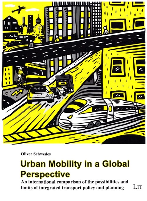 Urban Mobility in a Global Perspective: An International Comparison of the Possibilities and Limits of Integrated Transport Policy and Planning (Paperback)