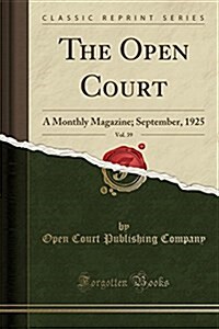 The Open Court, Vol. 39: A Monthly Magazine; September, 1925 (Classic Reprint) (Paperback)