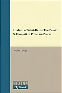 Hilduin of Saint-Denis: The Passio S. Dionysii in Prose and Verse (Hardcover)