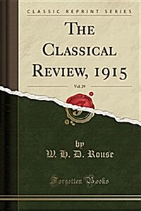 The Classical Review, 1915, Vol. 29 (Classic Reprint) (Paperback)