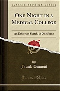 One Night in a Medical College: An Ethiopian Sketch, in One Scene (Classic Reprint) (Paperback)