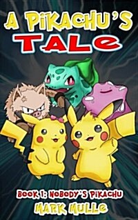 A Pikachus Tale (Book One): Nobodys Pikachu (an Unofficial Pokemon Go Diary Book for Kids Ages 6 - 12 (Preteen) (Paperback)