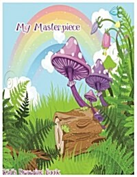 My Masterpiece: My Masterpiece: Kids Drawing Book: Large 8.5 X 11 Blank, White, Unlined,100 Pages Freely to Write, Sketch, Draw and P (Paperback)
