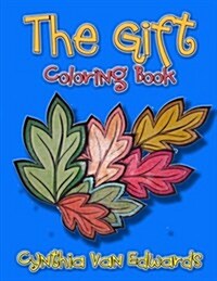 The Gift Coloring Book: 130 Best Selling Adult Coloring Book Pages from Cynthia Van Edwards (the Gift, 1+1, Love Is Love, Ice) (Paperback)