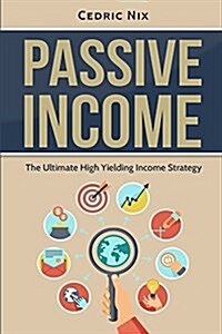 Passive Income: The Ultimate High Yielding Income Strategy (Paperback)