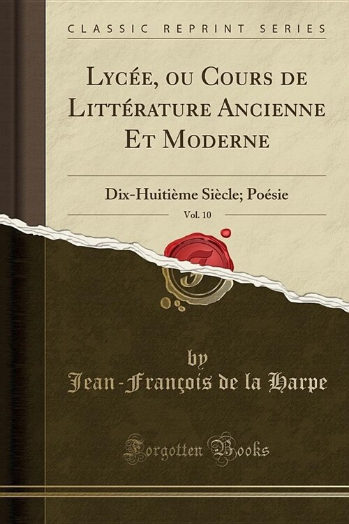 Lycee, Ou Cours de Litterature Ancienne Et Moderne, Vol. 10: Dix-Huitieme Siecle; Poesie (Classic Reprint) (Paperback)