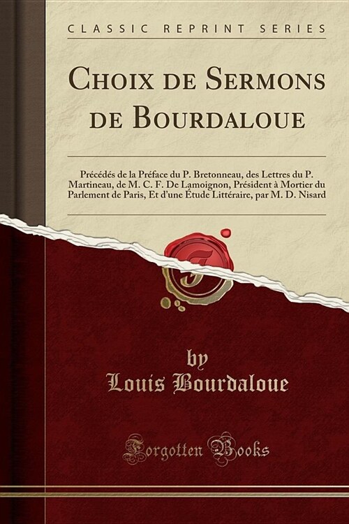 Choix de Sermons de Bourdaloue: Precedes de La Preface Du P. Bretonneau, Des Lettres Du P. Martineau, de M. C. F. de Lamoignon, President a Mortier Du (Paperback)