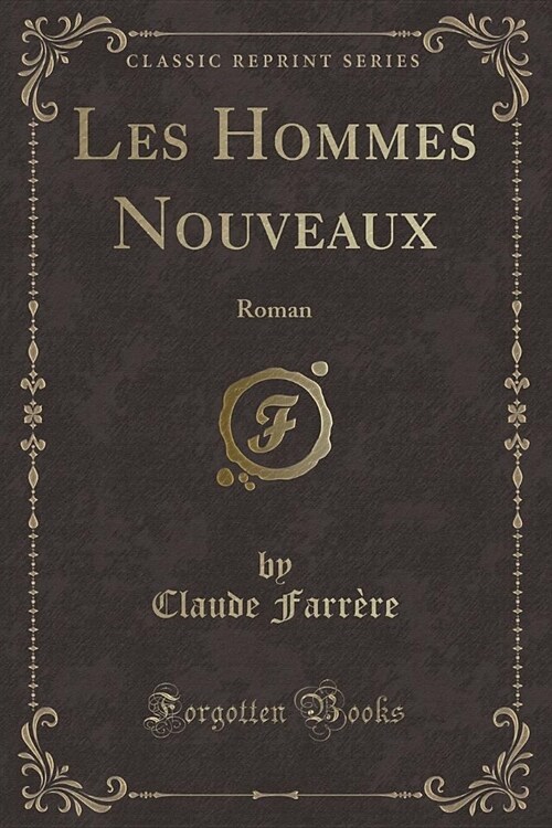 Les Hommes Nouveaux: Roman (Classic Reprint) (Paperback)