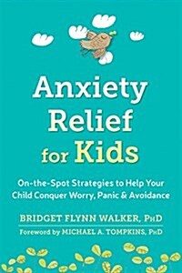 Anxiety Relief for Kids: On-The-Spot Strategies to Help Your Child Overcome Worry, Panic, and Avoidance (Paperback)