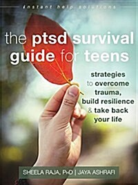 The Ptsd Survival Guide for Teens: Strategies to Overcome Trauma, Build Resilience, and Take Back Your Life (Paperback)