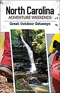 North Carolina Adventure Weekends: A Travelers Guide to the Best Outdoor Getaways (Paperback)