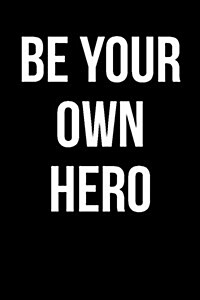 Be Your Own Hero: Blank Lined Journal (Paperback)