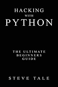 Hacking with Python: The Ultimate Beginners Guide (Paperback)
