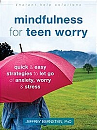 Mindfulness for Teen Worry: Quick and Easy Strategies to Let Go of Anxiety, Worry, and Stress (Paperback)