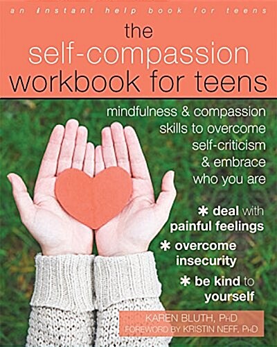 The Self-Compassion Workbook for Teens: Mindfulness and Compassion Skills to Overcome Self-Criticism and Embrace Who You Are (Paperback)