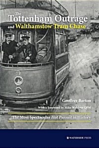 The Tottenham Outrage and Walthamstow Tram Chase : The Most Spectacular Hot Pursuit in History (Paperback)
