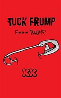 Tuck Frump (F*** Trump) (Paperback)