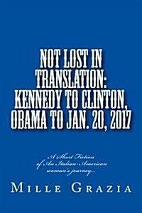 Not Lost in Translation: Kennedy to Clinton, Obama to Jan. 20, 2017 (Paperback)