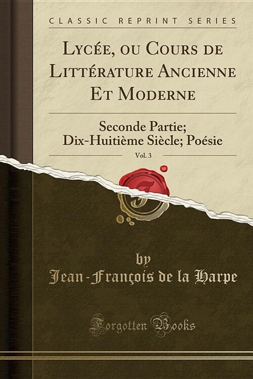 Lycee, Ou Cours de Litterature Ancienne Et Moderne, Vol. 3: Seconde Partie; Dix-Huitieme Siecle; Poesie (Classic Reprint) (Paperback)