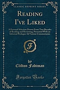 Reading Ive Liked: A Personal Selection Drawn from Two Decades of Reading and Reviewing, Presented with an Informal Prologue Ad Various C (Paperback)