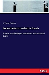 Conversational method in French: For the use of colleges, academies and advanced pupils (Paperback)