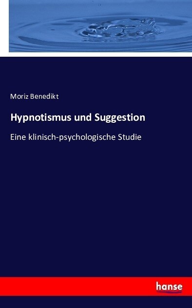 Hypnotismus und Suggestion: Eine klinisch-psychologische Studie (Paperback)