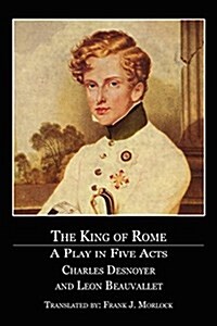 The King of Rome: A Play in Five Acts (Paperback)