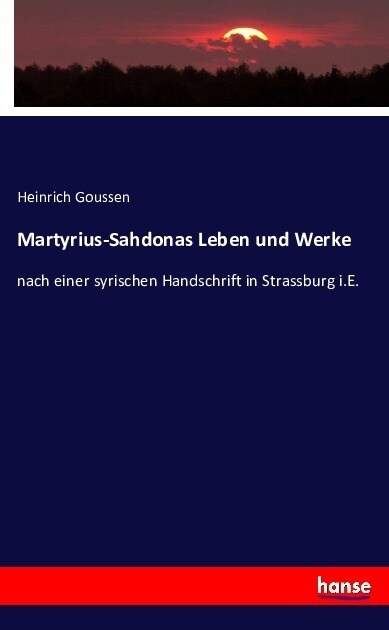 Martyrius-Sahdonas Leben und Werke: nach einer syrischen Handschrift in Strassburg i.E. (Paperback)