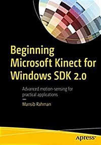 Beginning Microsoft Kinect for Windows SDK 2.0: Motion and Depth Sensing for Natural User Interfaces (Paperback)