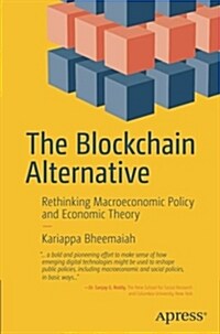 The Blockchain Alternative: Rethinking Macroeconomic Policy and Economic Theory (Paperback)