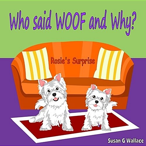 Who Said Woof and Why?: Rosies Surprise (Paperback)