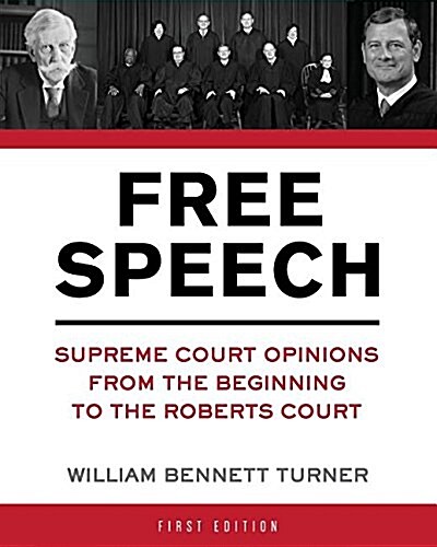 Free Speech: Supreme Court Opinions from the Beginning to the Roberts Court (Paperback)