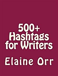 500+ Hashtags for Writers (Paperback)