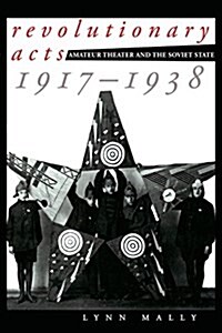 Revolutionary Acts: Amateur Theater and the Soviet State, 1917-1938 (Paperback)