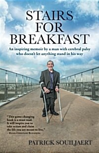Stairs for Breakfast: An Inspiring Memoir by a Man with Cerebral Palsy Who Doesnt Let Anything Stand in His Way (Paperback)