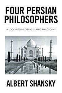 Four Persian Philosophers: A Look Into Medieval Islamic Philosophy (Paperback)