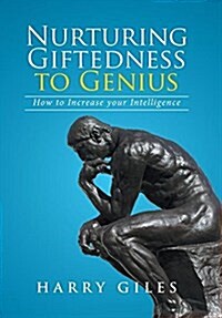 Nurturing Giftedness to Genius: How to Increase Your Intelligence (Hardcover)