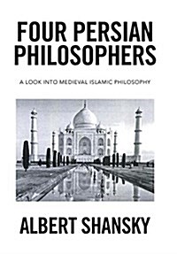 Four Persian Philosophers: A Look Into Medieval Islamic Philosophy (Hardcover)