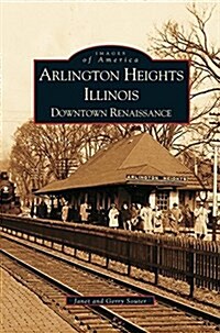 Arlington Heights, Illinois: Downtown Renaissance (Hardcover)