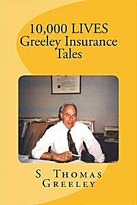 10,000 Lives Greeley Insurance Tales (Paperback)