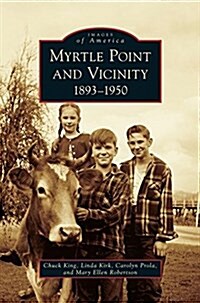 Myrtle Point and Vicinity, 1893-1950 (Hardcover)