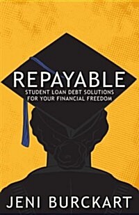 Repayable: Student Loan Debt Solutions for Your Financial Freedom (Paperback)