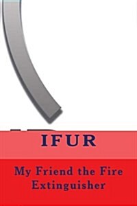 My Friend the Fire Extinguisher (Paperback)