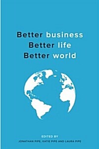 Better Business, Better Life, Better World (Paperback)